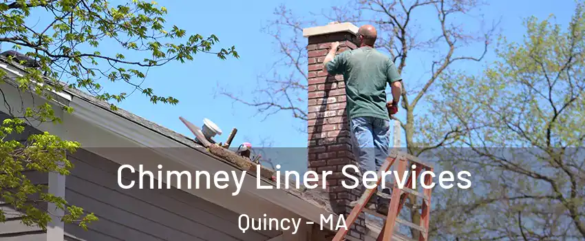  Chimney Liner Services Quincy - MA