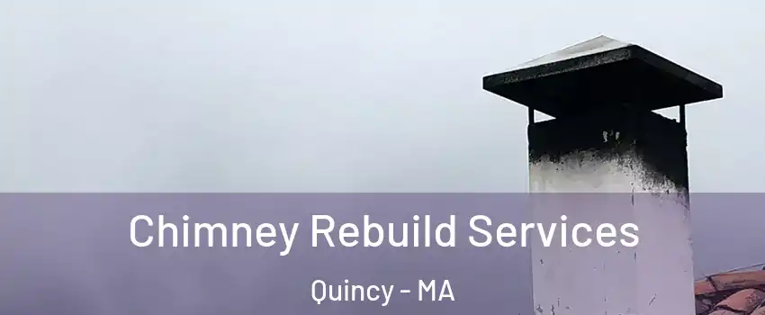  Chimney Rebuild Services Quincy - MA