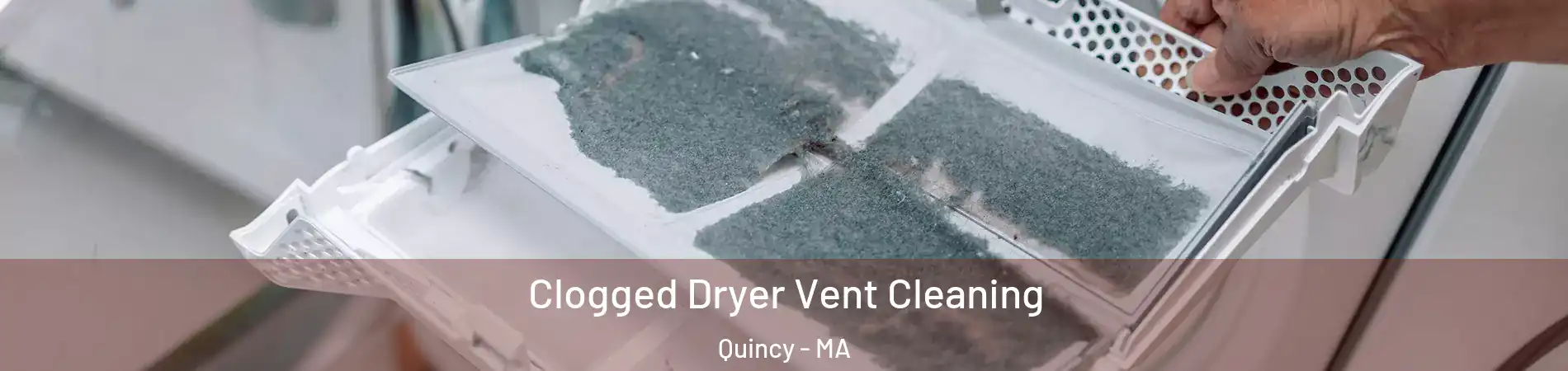  Clogged Dryer Vent Cleaning Quincy - MA