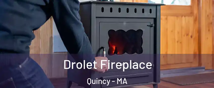  Drolet Fireplace Quincy - MA