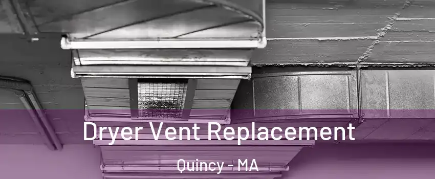  Dryer Vent Replacement Quincy - MA