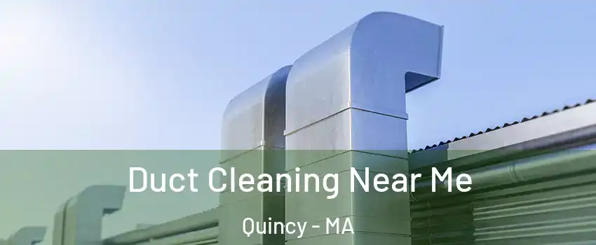  Duct Cleaning Near Me Quincy - MA