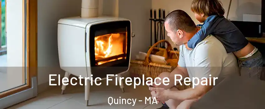  Electric Fireplace Repair Quincy - MA