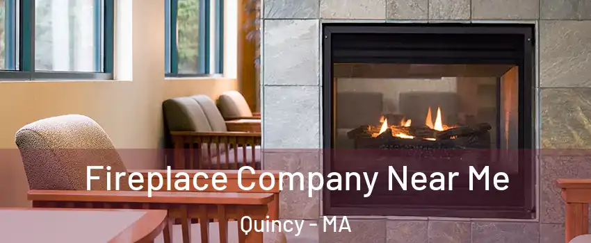  Fireplace Company Near Me Quincy - MA