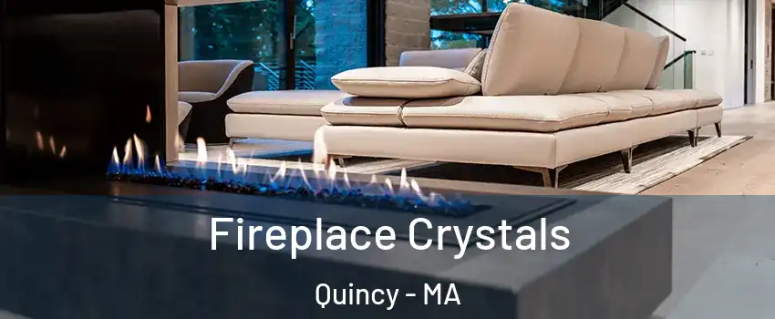  Fireplace Crystals Quincy - MA