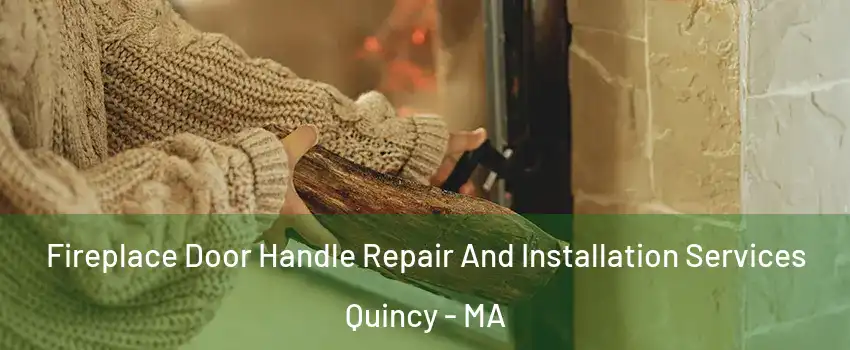  Fireplace Door Handle Repair And Installation Services Quincy - MA