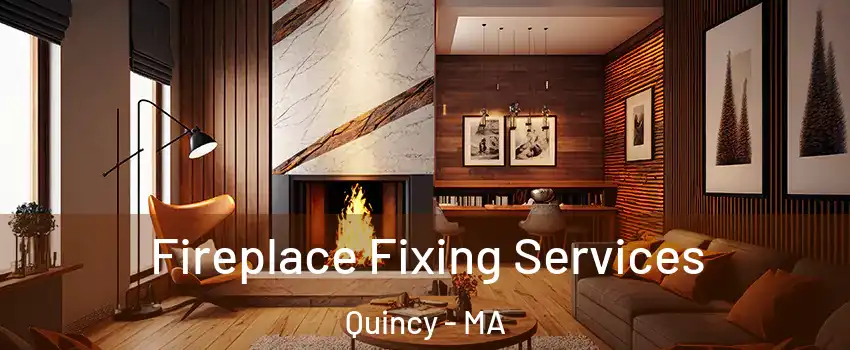  Fireplace Fixing Services Quincy - MA