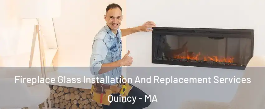  Fireplace Glass Installation And Replacement Services Quincy - MA