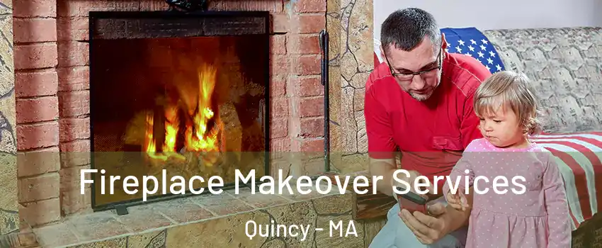  Fireplace Makeover Services Quincy - MA