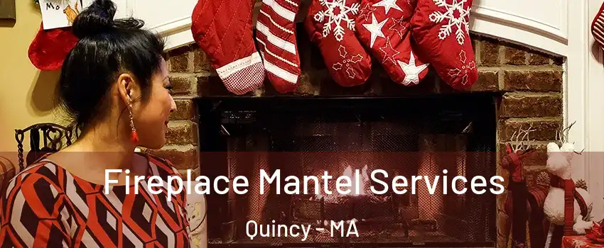  Fireplace Mantel Services Quincy - MA