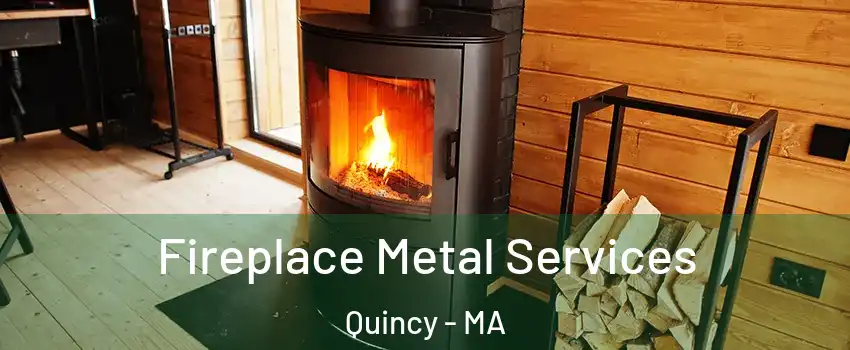  Fireplace Metal Services Quincy - MA