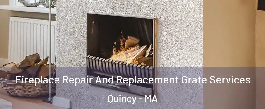  Fireplace Repair And Replacement Grate Services Quincy - MA