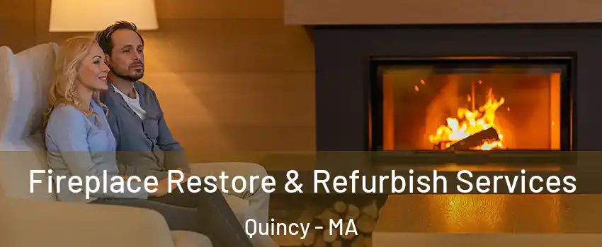  Fireplace Restore & Refurbish Services Quincy - MA