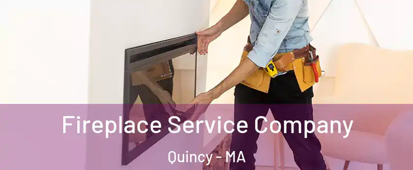  Fireplace Service Company Quincy - MA