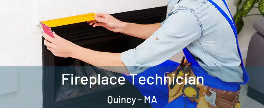  Fireplace Technician Quincy - MA