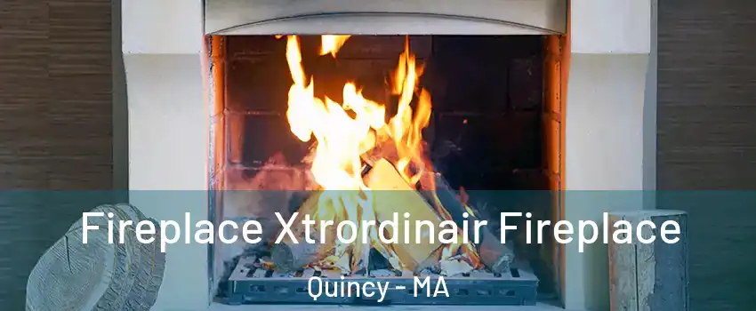  Fireplace Xtrordinair Fireplace Quincy - MA