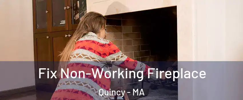  Fix Non-Working Fireplace Quincy - MA