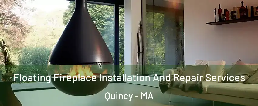  Floating Fireplace Installation And Repair Services Quincy - MA