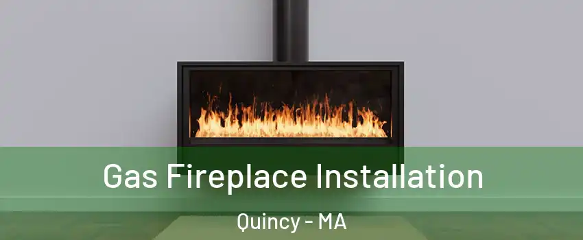  Gas Fireplace Installation Quincy - MA