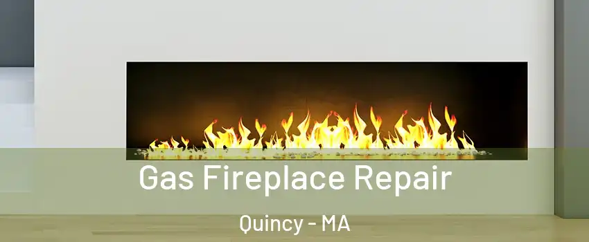  Gas Fireplace Repair Quincy - MA