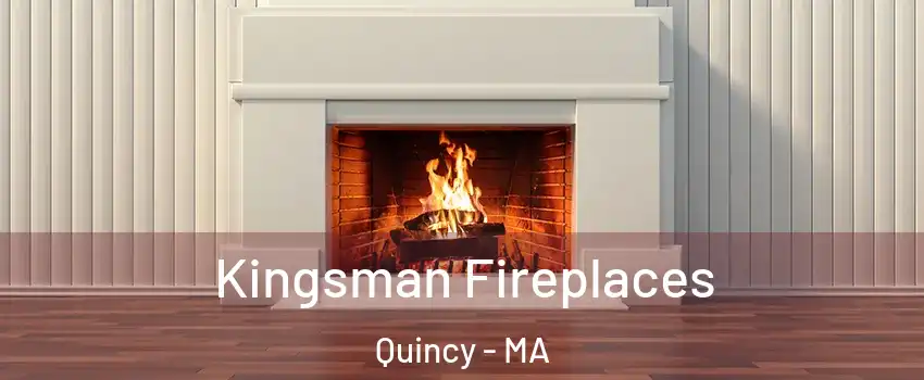  Kingsman Fireplaces Quincy - MA