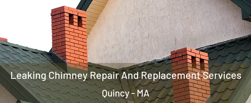  Leaking Chimney Repair And Replacement Services Quincy - MA