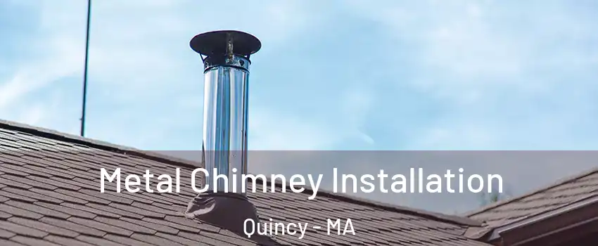  Metal Chimney Installation Quincy - MA