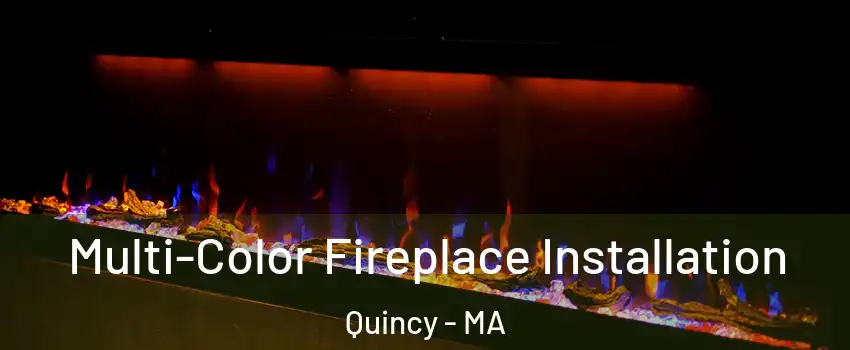  Multi-Color Fireplace Installation Quincy - MA