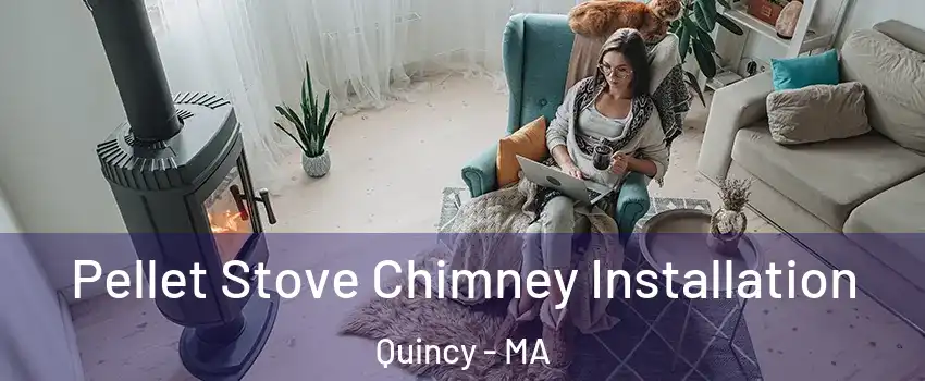  Pellet Stove Chimney Installation Quincy - MA