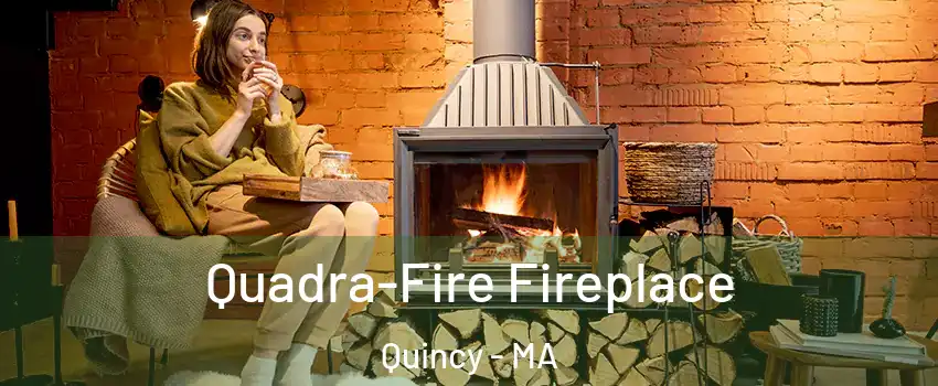  Quadra-Fire Fireplace Quincy - MA