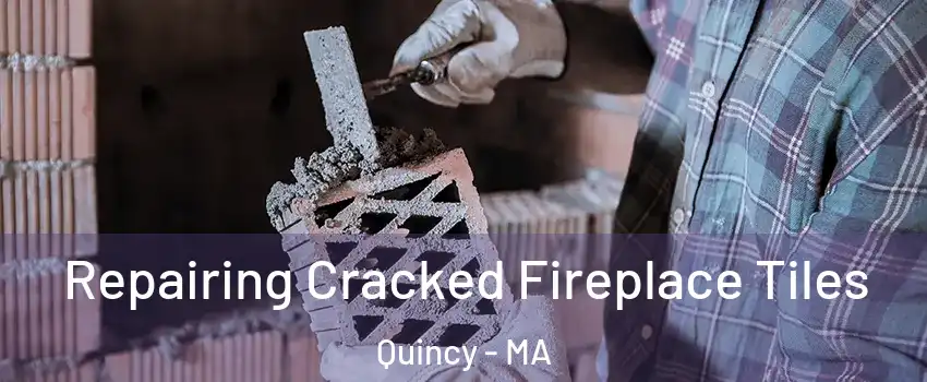  Repairing Cracked Fireplace Tiles Quincy - MA