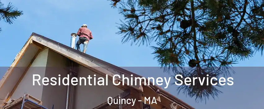  Residential Chimney Services Quincy - MA