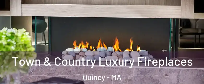  Town & Country Luxury Fireplaces Quincy - MA