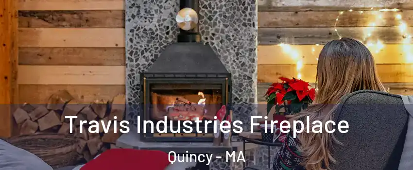  Travis Industries Fireplace Quincy - MA