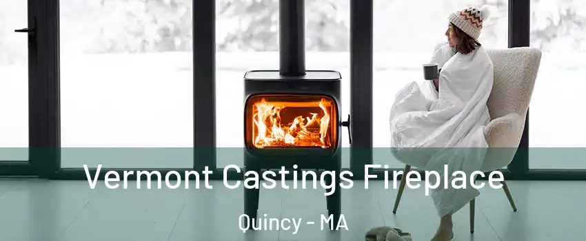  Vermont Castings Fireplace Quincy - MA
