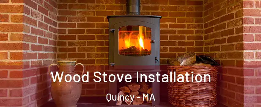 Wood Stove Installation Quincy - MA